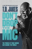Don't Drop The MIC | The Power Of Your Words Can Change The World | T D Jakes