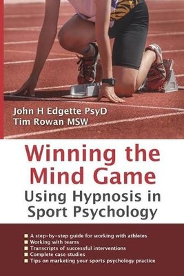 Winning the Mind Game: Using Hypnosis in Sport  by Edgette PsyD, John 1904424023
