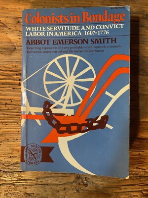 Colonists in Bondage White Servitude Convict Labor early America A. E. Smith