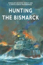 Hunting the Bismarck - Skwiot, Miroslaw Zbigniew