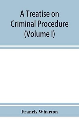 A treatise on criminal procedure (Volume I) by Francis Wharton 97