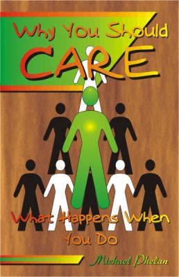 Why You Should CARE : What Happens When You Do by Michael Phelan (2011, TPB)