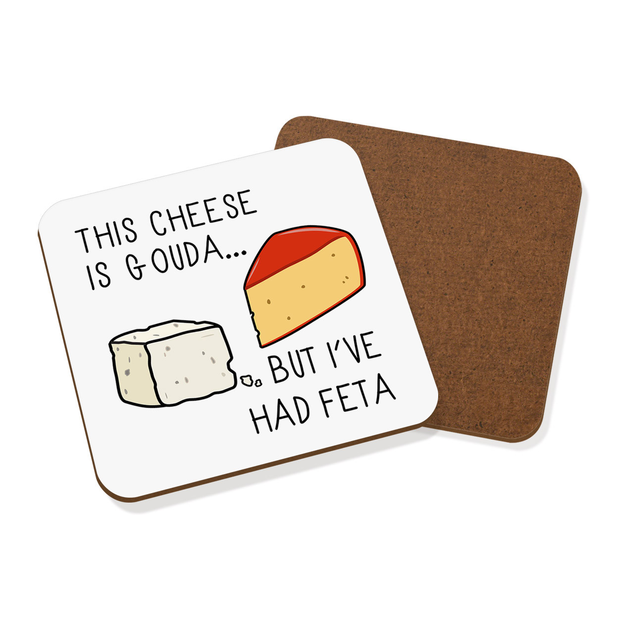 This Cheese Is Gouda But I've Had Feta Coaster Drinks Mat - Funny Joke