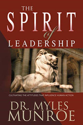 The Spirit of Leadership: Cultivating the Attributes Th - Paperback NEW Munroe,