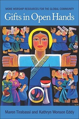 Gifts in Open Hands: More Worship Resources for the Global Community by 