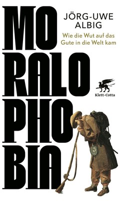 Moralophobia | Jörg-Uwe Albig | Wie die Wut auf das Gute in die Welt kam | Buch