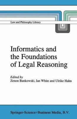 Informatics and the Foundations of Legal Reasoning by Z. Bank... - 9780792334552