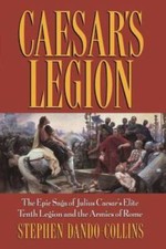 Caesar's Legion: The Epic Saga of Julius Caesar's Elite Tenth Legion and  - GOOD