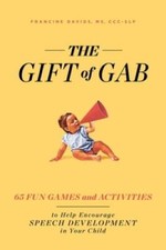 The Gift of Gab: 65 Fun Games and Activities to Help Encourage Speech Dev - GOOD