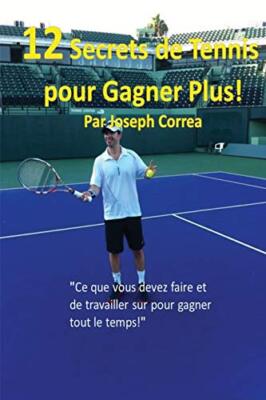 12 Secrets de tennis pour gagner plus!: ''Ce que vous devez faire et de travai-,