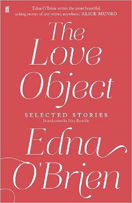 The Love Object: Selected Stories of Edna O'Brien by Edna O'Brien - New Book