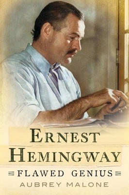 Ernest Hemingway Flawed Genius by Aubrey Malone (Hardback Book)
