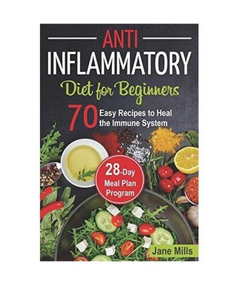 Anti-Inflammatory Diet for Beginners: 70 Easy Recipes to Heal the Immune System 