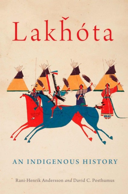Lakhota  An Indigenous History by Rani–henrik Andersson HARDBACK