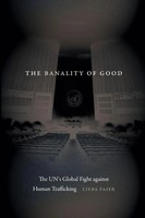 The Banality Of Good The Un's Global Fight Against Human Trafficking Lieba Faier