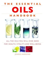 Essential Oils Handbook: All the Oils You Will Ever Need for Health, Vitality an