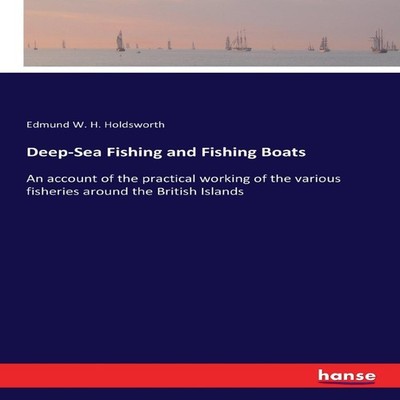Deep-Sea Fishing and Fishing BoatsAn account of the practical wor