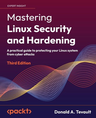 Mastering Linux Security and Hardening - Third Edition | Donald A. Tevault