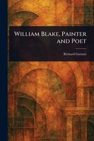 William Blake, Painter And Poet Richard Garnett