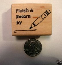 Finish  Return By, Teachers Rubber Stamp, Wood Mounted