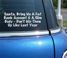 SANTA BRING ME A FAT BANK ACCOUNT AND A SLIM BODY DECAL STICKER FUNNY CAR TRUCK