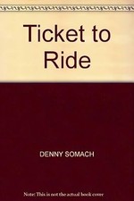 Ticket to Ride, Somach, Denny, Used; Good Book