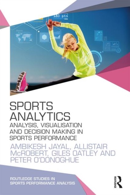 Sports Analytics: Analysis, Visualisation and Decision Making in Sports Performance (Routledge Studies in Sports Performance Analysis) - Image 4