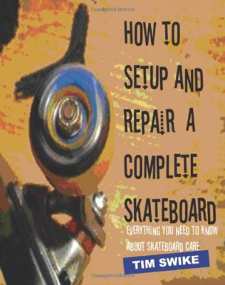 Einrichten und Reparieren eines kompletten Skateboards: Everythi - Taschenbuch NEU Swike, T