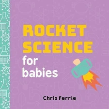 Rocket Science for Babies: A Fun Space and Sc- 9781492656258, board book, Ferrie