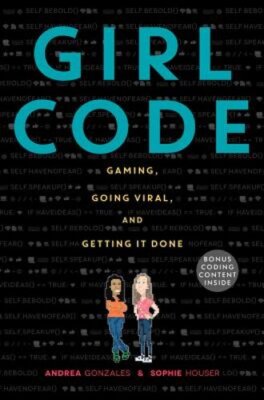 Girl Code: Gaming, Going Viral, and Getting It Done by Andrea Gonzales: New