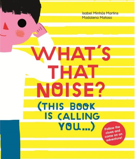 What's That Noise? by Isabel Minhos Martins (Hardback Book)