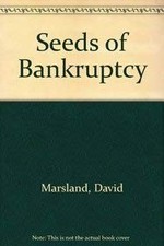 SEEDS OF BANKRUPTCY: SOCIOLOGICAL BIAS AGAINST BUSINESS By David Marsland *NEW*