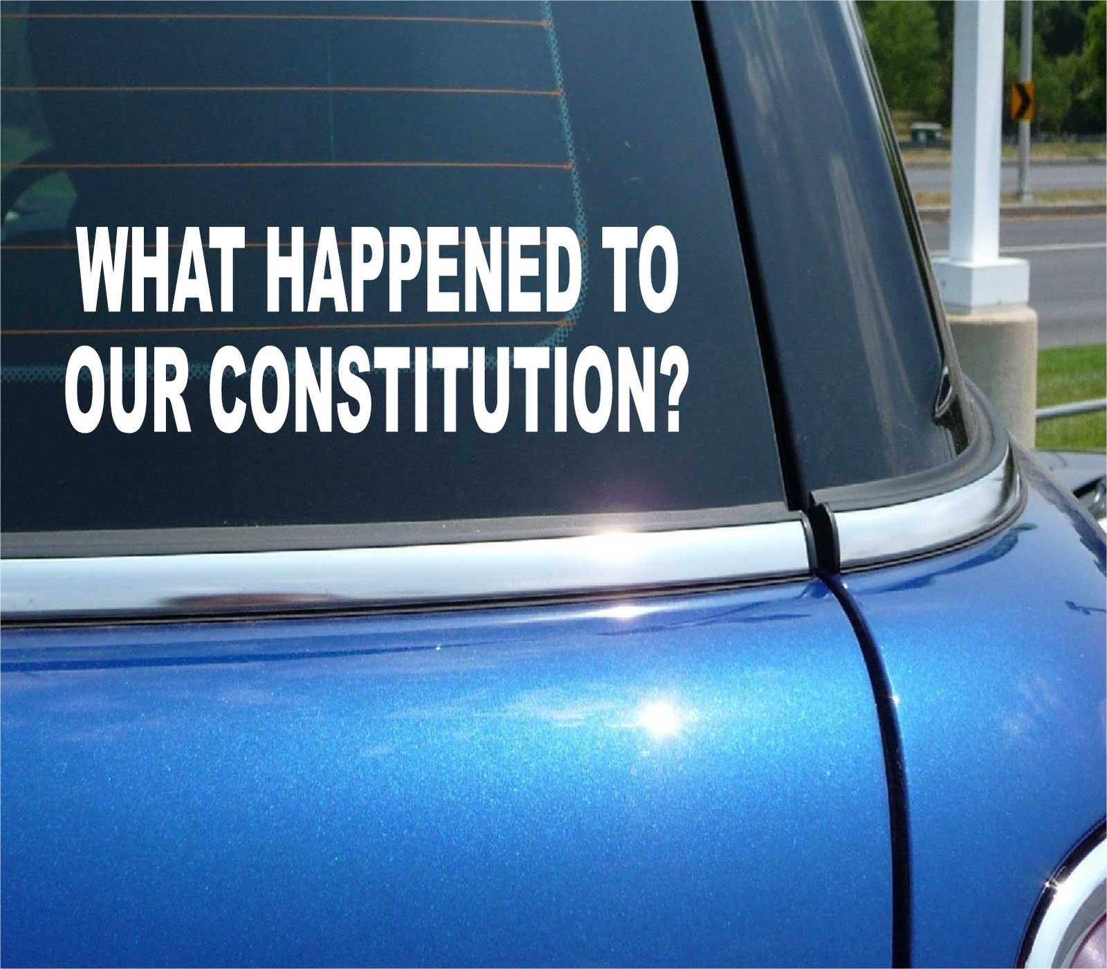 What Happened to Our Constitution - Politics Election Decal Bumper Sticker Wall Art