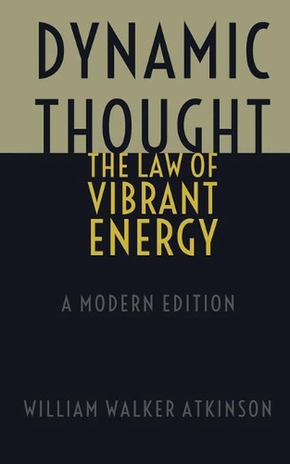 Dynamic Thought - The Law of Vibrant Energy: A Modern Edition by William Walker