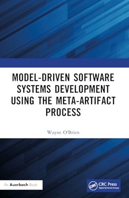 Model-Driven Software Systems Development Using the Meta-Artifact Process by Wa