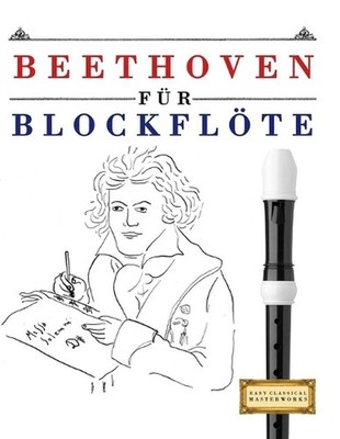 Beethoven fr Blockflte: 10 Leichte St?cke f?r Blockfl?te Anf?nger Buch by E.C. M
