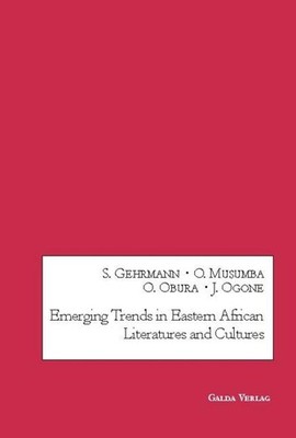 Emerging Trends in Eastern African Literatures and Cultures Susanne Gehrmann