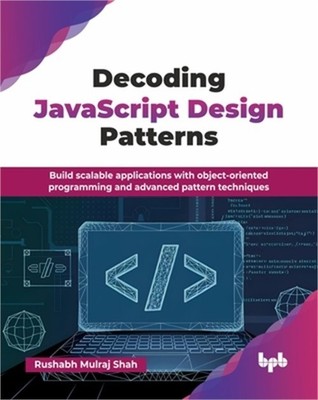 Decoding JavaScript Design Patterns: Build scalable applications with object-ori