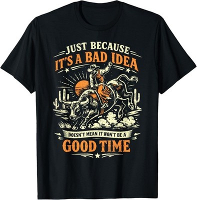Bad Idea Good Time, Vintage Rodeo Cowboy Bull Rider T-Shirt