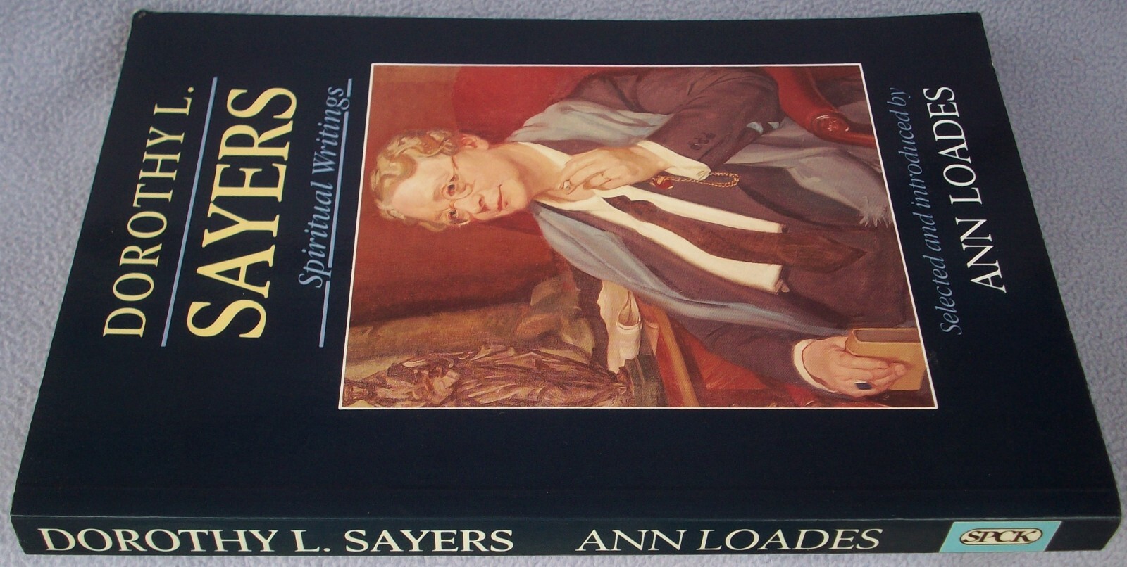 SPIRITUAL WRITINGS BY DOROTHY L SAYERS Selected and Introduced by Ann Loades PB