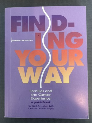 Finding Your Way Families and the Cancer Experience: A Guidebook