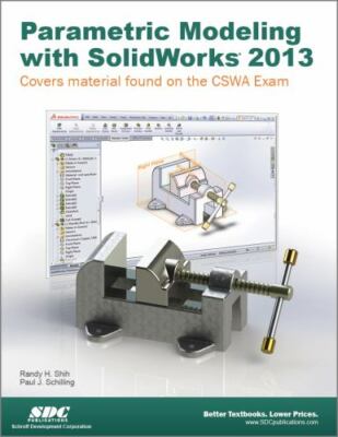 PARAMETRIC MODELING WITH SOLIDWORKS 2013 By Randy Shih & Paul Schilling **NEW**