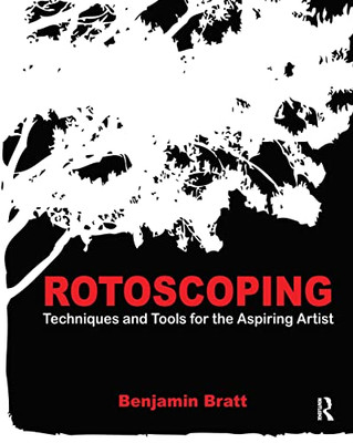 Rotoscoping: Techniques and Tools for the Aspiring Arti - Paperback NEW Bratt, B