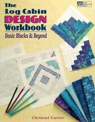 The Log Cabin Design Workbook: Basic Blocks & Beyond