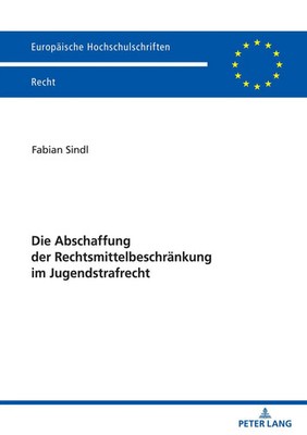 Die Abschaffung der Rechtsmittelbeschränkung im Jugendstrafrecht | Fabian Sindl