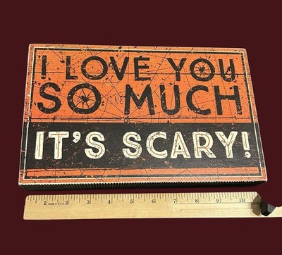 Halloween Sign I Love You So Much It s Scary Tabletop Sign Primitives By Kathy