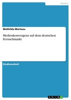 Medienkonvergenz Auf Dem Deutschen Fernsehmarkt Mathilda Marteau Taschenbuch