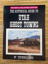 THE HISTORICAL GUIDE TO UTAH GHOST TOWNS By Stephen L. Carr Excellent Condition