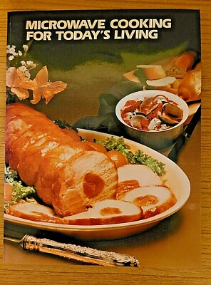Microwave Cooking For Today s Living,  Cookbook Recipes 1982