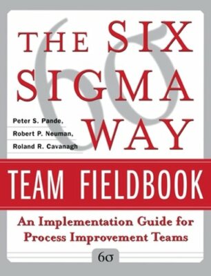 The Six SIGMA Way Team Fieldbook: An Implementation Guide for Process by Pande
